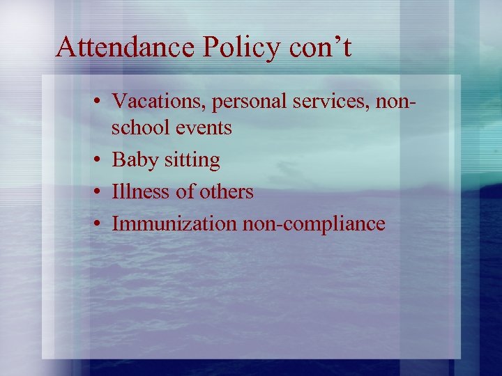 Attendance Policy con’t • Vacations, personal services, nonschool events • Baby sitting • Illness