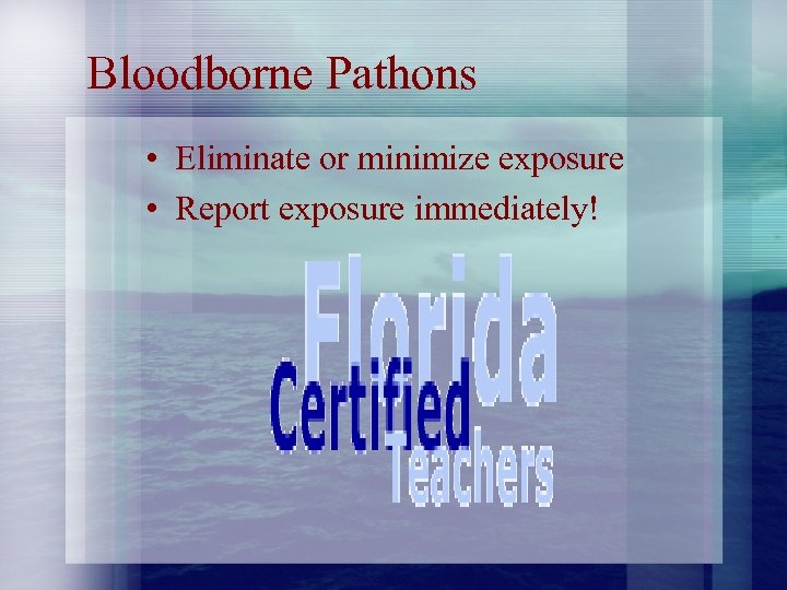 Bloodborne Pathons • Eliminate or minimize exposure • Report exposure immediately! 