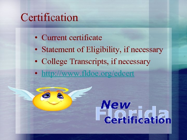 Certification • • Current certificate Statement of Eligibility, if necessary College Transcripts, if necessary