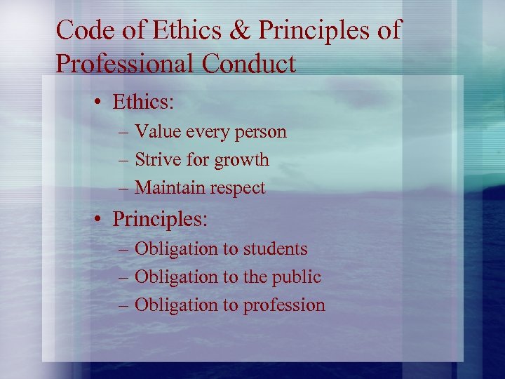 Code of Ethics & Principles of Professional Conduct • Ethics: – Value every person