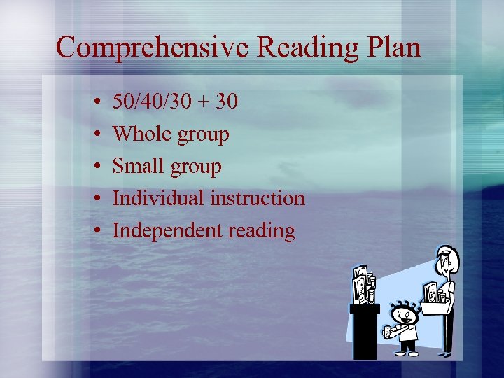 Comprehensive Reading Plan • • • 50/40/30 + 30 Whole group Small group Individual