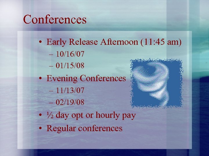 Conferences • Early Release Afternoon (11: 45 am) – 10/16/07 – 01/15/08 • Evening