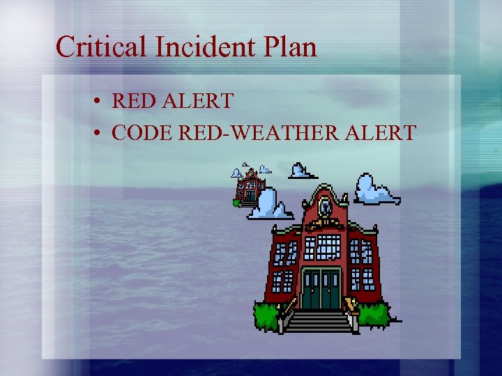 Critical Incident Plan • RED ALERT • CODE RED-WEATHER ALERT 