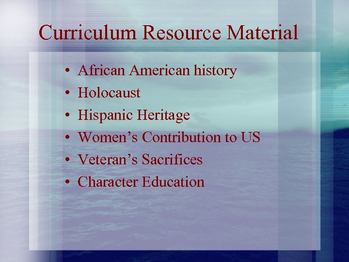 Curriculum Resource Material • • • African American history Holocaust Hispanic Heritage Women’s Contribution