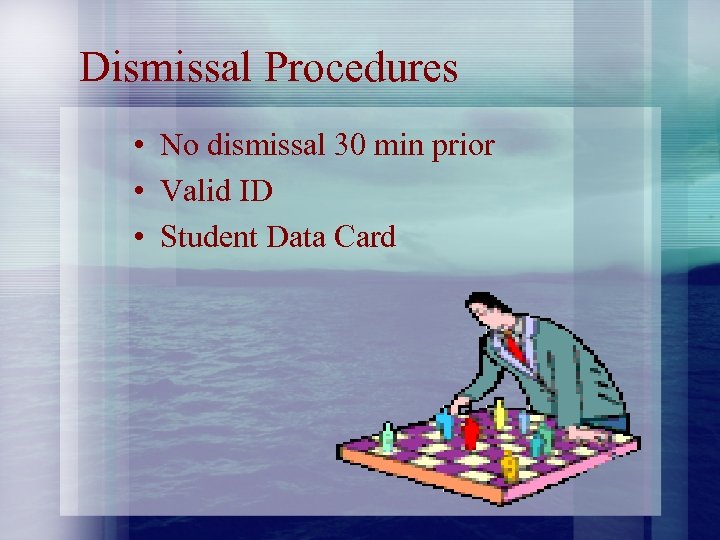 Dismissal Procedures • No dismissal 30 min prior • Valid ID • Student Data