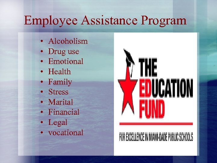 Employee Assistance Program • • • Alcoholism Drug use Emotional Health Family Stress Marital