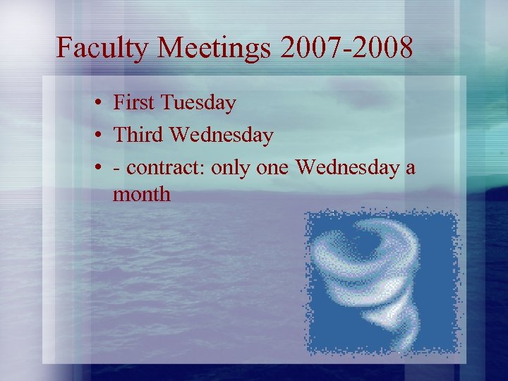 Faculty Meetings 2007 -2008 • First Tuesday • Third Wednesday • - contract: only