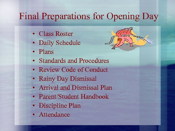 Final Preparations for Opening Day • • • Class Roster Daily Schedule Plans Standards