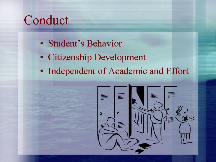 Conduct • Student’s Behavior • Citizenship Development • Independent of Academic and Effort 