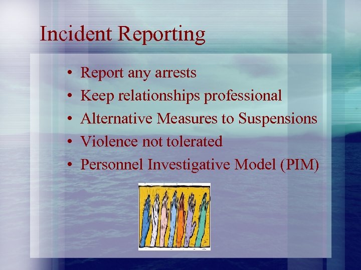 Incident Reporting • • • Report any arrests Keep relationships professional Alternative Measures to