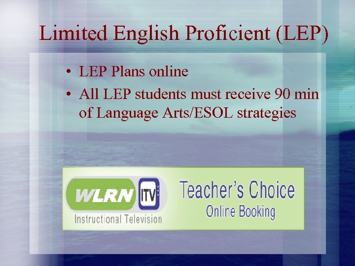 Limited English Proficient (LEP) • LEP Plans online • All LEP students must receive
