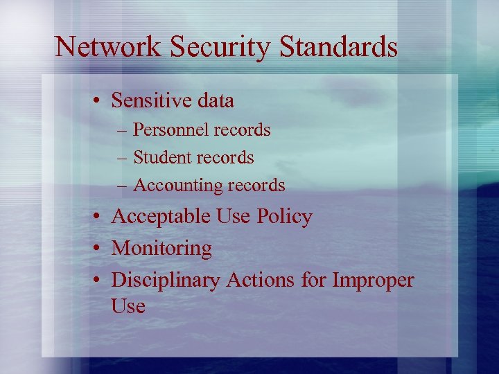 Network Security Standards • Sensitive data – Personnel records – Student records – Accounting
