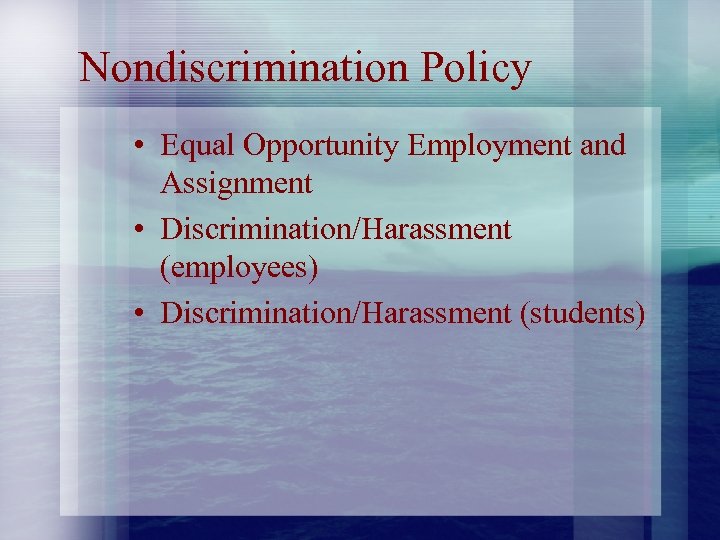 Nondiscrimination Policy • Equal Opportunity Employment and Assignment • Discrimination/Harassment (employees) • Discrimination/Harassment (students)