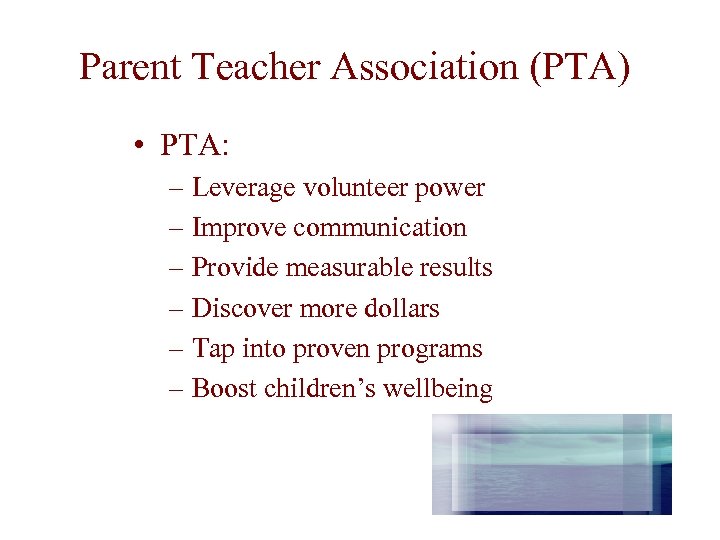 Parent Teacher Association (PTA) • PTA: – Leverage volunteer power – Improve communication –