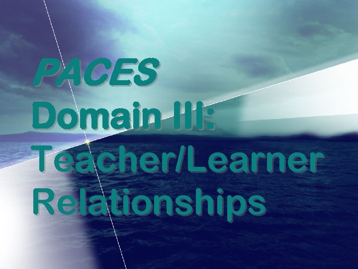 PACES Domain III: Teacher/Learner Relationships 