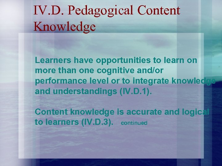 IV. D. Pedagogical Content Knowledge Learners have opportunities to learn on more than one