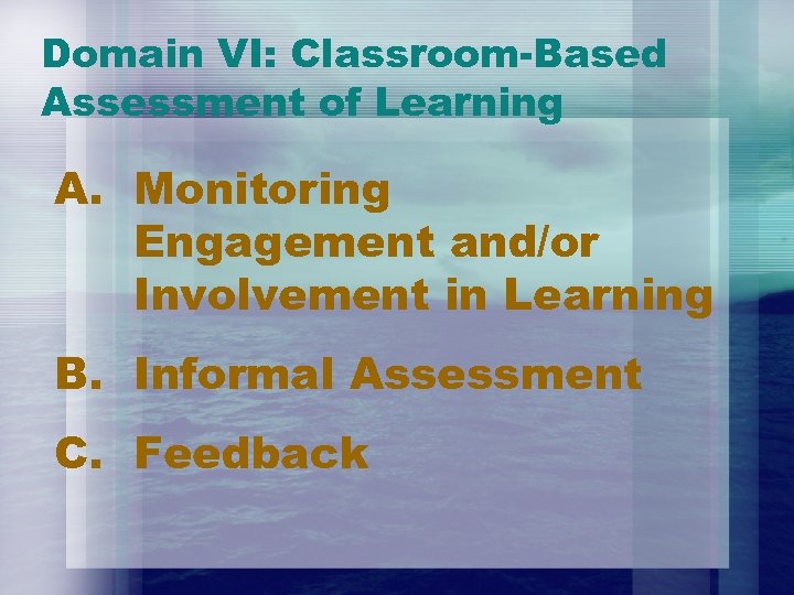 Domain VI: Classroom-Based Assessment of Learning A. Monitoring Engagement and/or Involvement in Learning B.