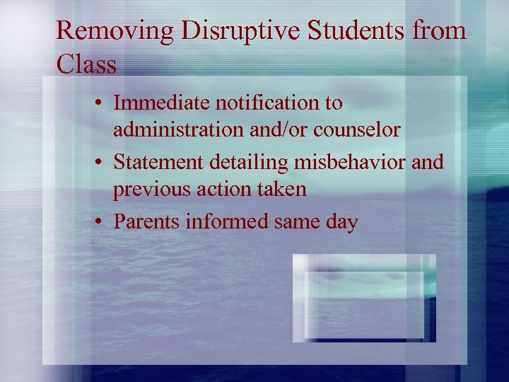 Removing Disruptive Students from Class • Immediate notification to administration and/or counselor • Statement