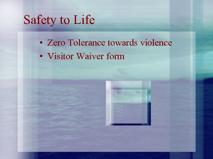 Safety to Life • Zero Tolerance towards violence • Visitor Waiver form 