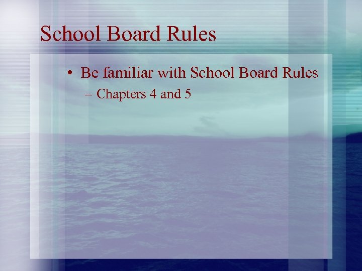 School Board Rules • Be familiar with School Board Rules – Chapters 4 and