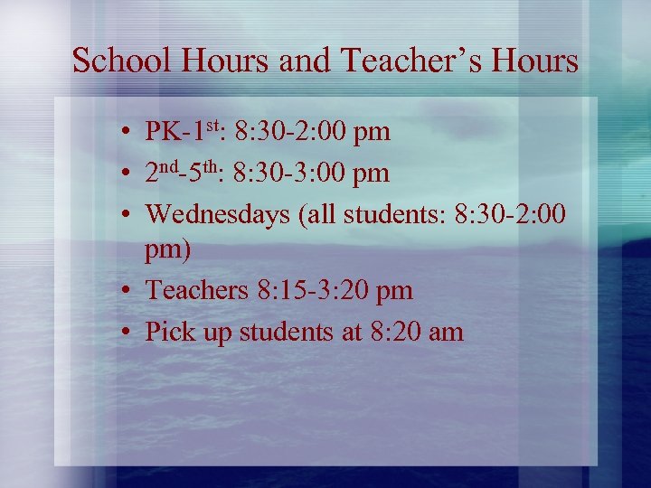 School Hours and Teacher’s Hours • PK-1 st: 8: 30 -2: 00 pm •