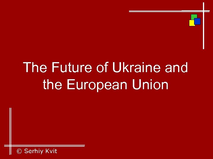 The Future of Ukraine and the European Union © Serhiy Kvit 