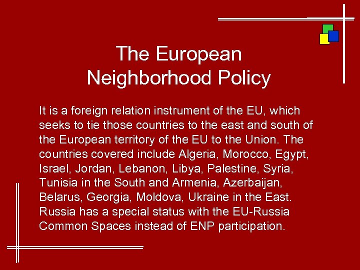 The European Neighborhood Policy It is a foreign relation instrument of the EU, which