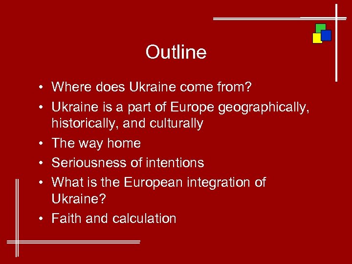 Outline • Where does Ukraine come from? • Ukraine is a part of Europe