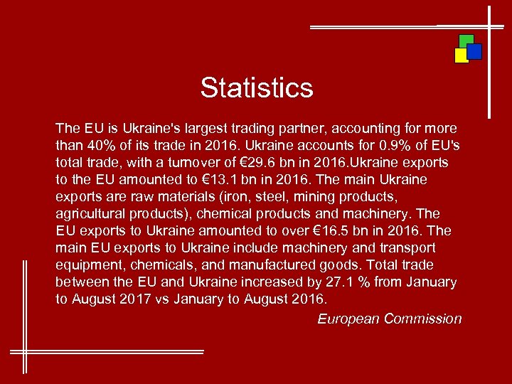 Statistics The EU is Ukraine's largest trading partner, accounting for more than 40% of