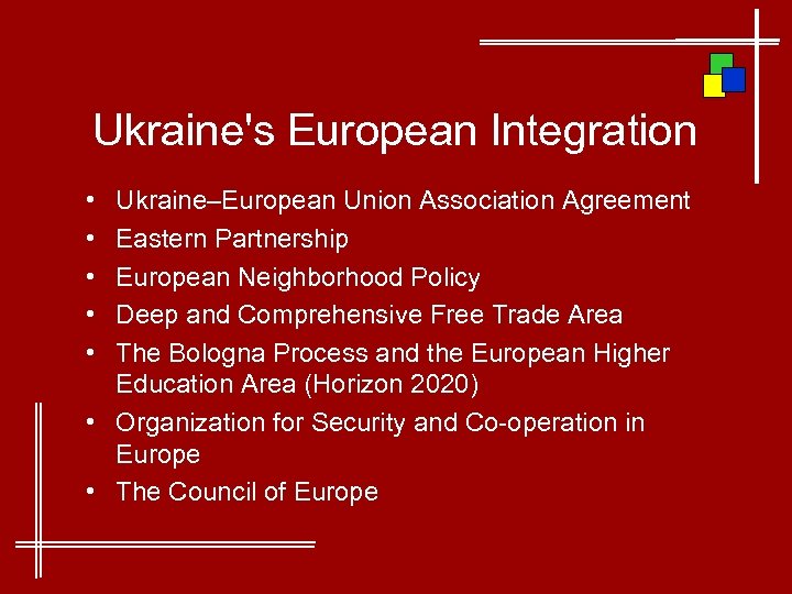 Ukraine's European Integration • • • Ukraine–European Union Association Agreement Eastern Partnership European Neighborhood