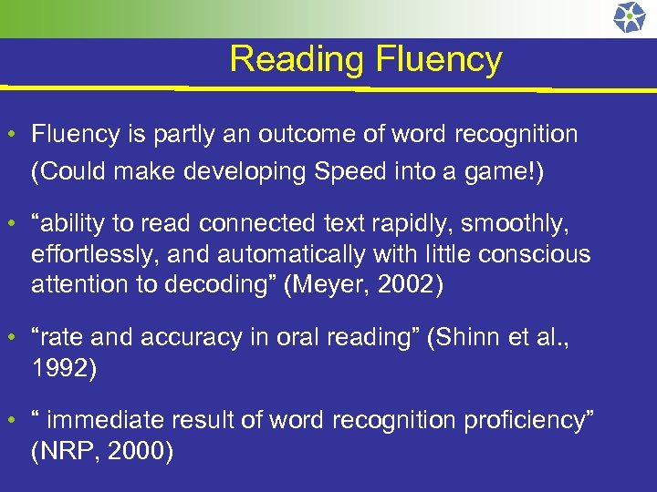 Reading Fluency • Fluency is partly an outcome of word recognition (Could make