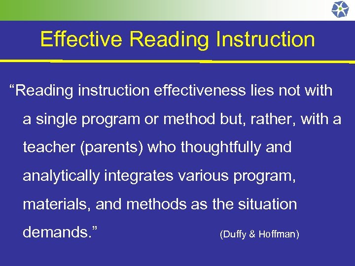 Effective Reading Instruction “Reading instruction effectiveness lies not with a single program or method