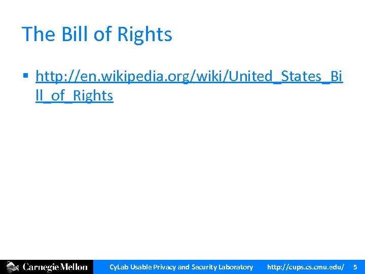 The Bill of Rights § http: //en. wikipedia. org/wiki/United_States_Bi ll_of_Rights Cy. Lab Usable Privacy
