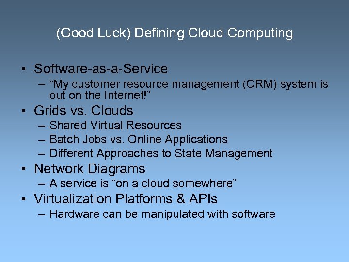(Good Luck) Deﬁning Cloud Computing • Software-as-a-Service – “My customer resource management (CRM) system