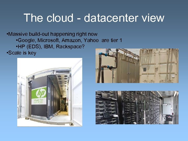 The cloud - datacenter view • Massive build-out happening right now • Google, Microsoft,