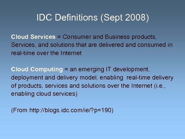 IDC Definitions (Sept 2008) Cloud Services = Consumer and Business products, Services, and solutions