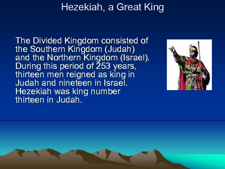Hezekiah, a Great King The Divided Kingdom consisted of the Southern Kingdom (Judah) and