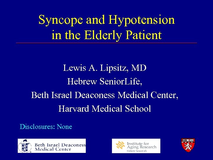 Syncope and Hypotension in the Elderly Patient Lewis A. Lipsitz, MD Hebrew Senior. Life,