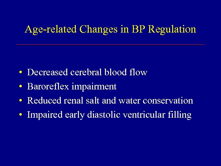 Age-related Changes in BP Regulation • • Decreased cerebral blood flow Baroreflex impairment Reduced