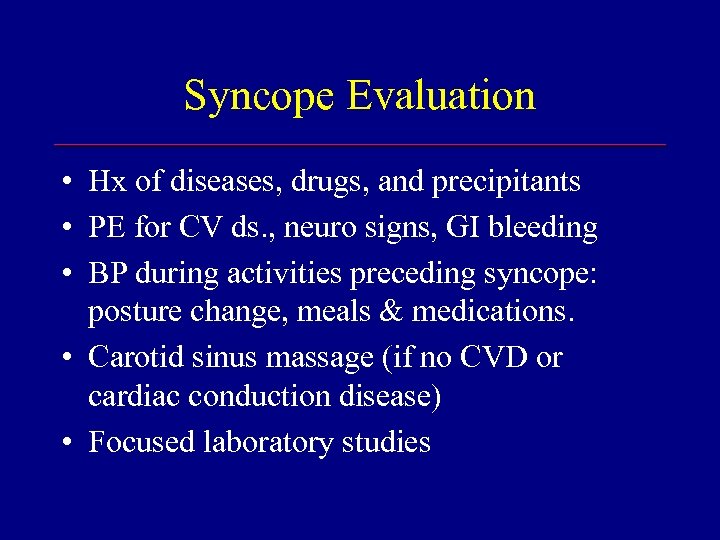 Syncope Evaluation • Hx of diseases, drugs, and precipitants • PE for CV ds.