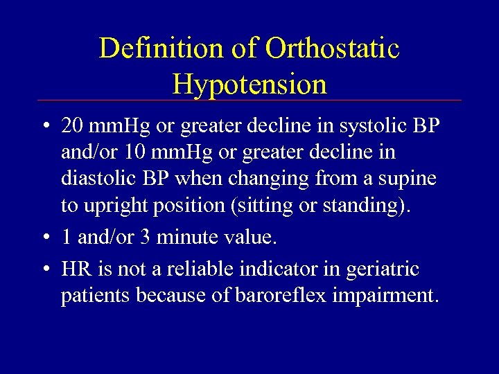 Definition of Orthostatic Hypotension • 20 mm. Hg or greater decline in systolic BP