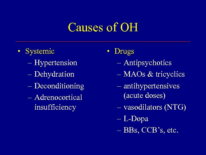 Causes of OH • Systemic – Hypertension – Dehydration – Deconditioning – Adrenocortical insufficiency