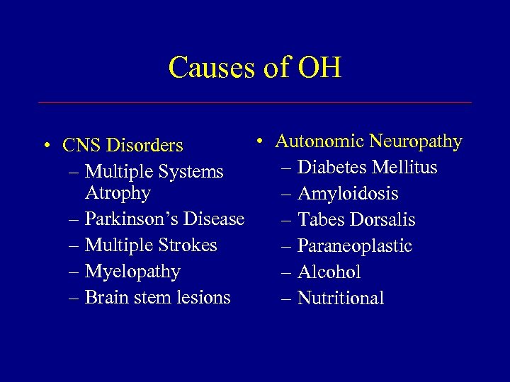 Causes of OH • Autonomic Neuropathy • CNS Disorders – Diabetes Mellitus – Multiple