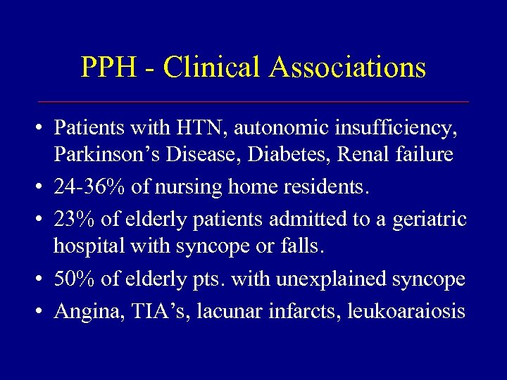 PPH - Clinical Associations • Patients with HTN, autonomic insufficiency, Parkinson’s Disease, Diabetes, Renal