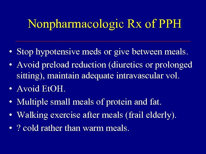 Nonpharmacologic Rx of PPH • Stop hypotensive meds or give between meals. • Avoid