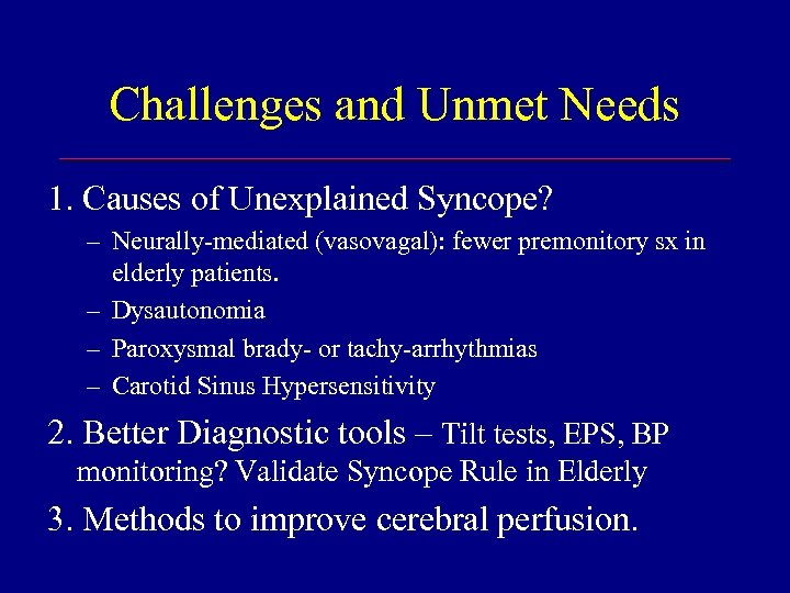 Challenges and Unmet Needs 1. Causes of Unexplained Syncope? – Neurally-mediated (vasovagal): fewer premonitory