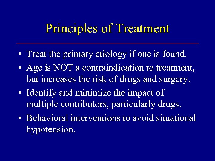 Principles of Treatment • Treat the primary etiology if one is found. • Age