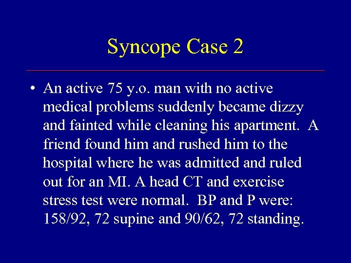 Syncope Case 2 • An active 75 y. o. man with no active medical