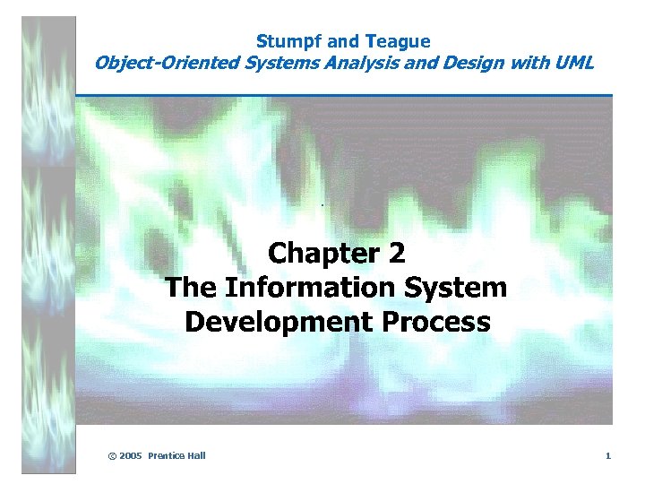 Stumpf and Teague Object-Oriented Systems Analysis and Design with UML . © 2005 Prentice