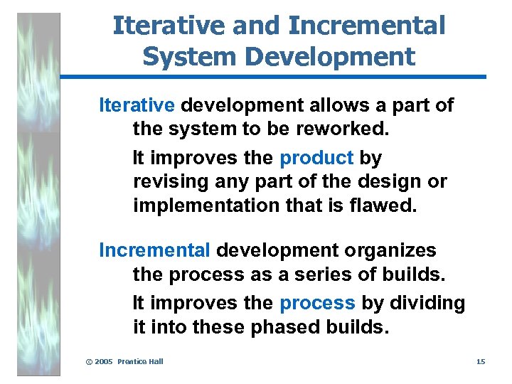 Iterative and Incremental System Development Iterative development allows a part of the system to